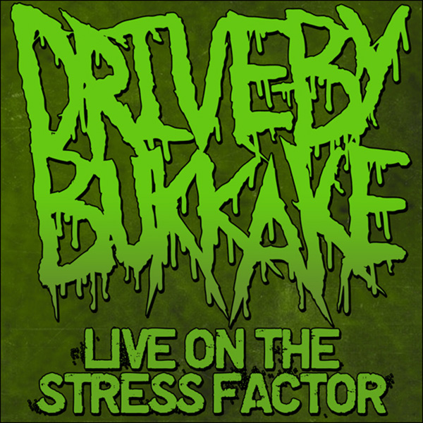 DBB - Live On The Stress Factor I - Album cover - Drive-By Bukkake - Worcester, MA - Thrash Grind Death Metal Band